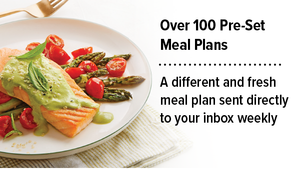 Over 100 Pre-Set Meal Plans - A different and fresh meal plan sent directly to your inbox weekly