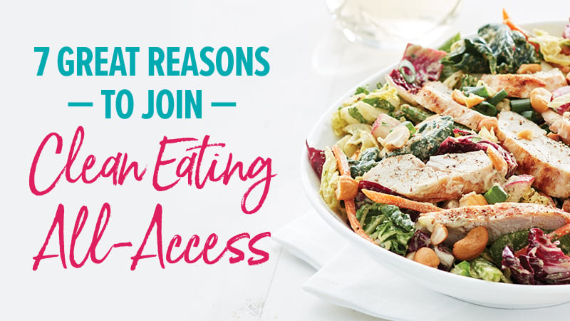 7 Great reasons to join Clean Eating All-Access