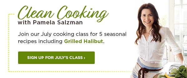 Sign up for Pamela Salzman's Clean Cooking July Class