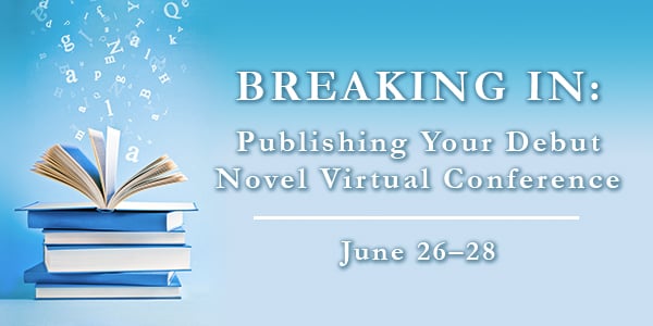 Breaking In: Publishing Your Debut Novel Virtual Conference