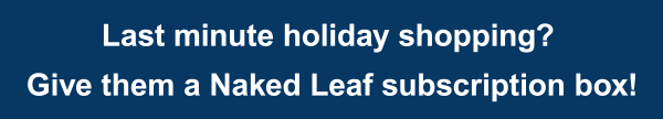 Last minute holiday shopping? Give them a Naked Leaf subscription box!